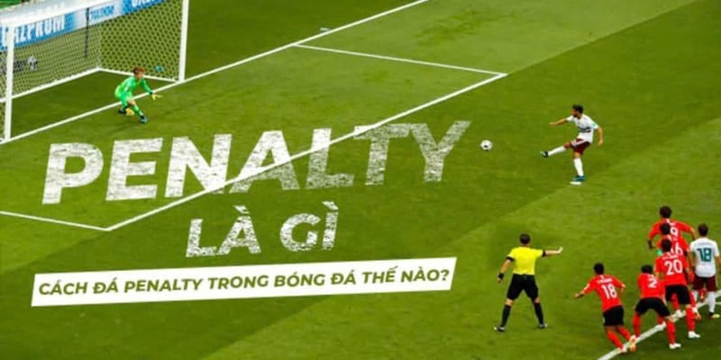 Sơ lược về đá penalty là gì trong bóng đá