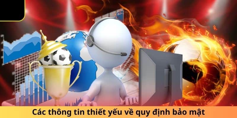 Các thông tin thiết yếu về quy định bảo mật