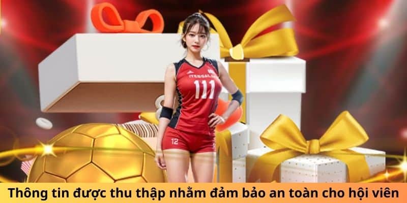 Thông tin được thu thập nhằm đảm bảo an toàn cho hội viên