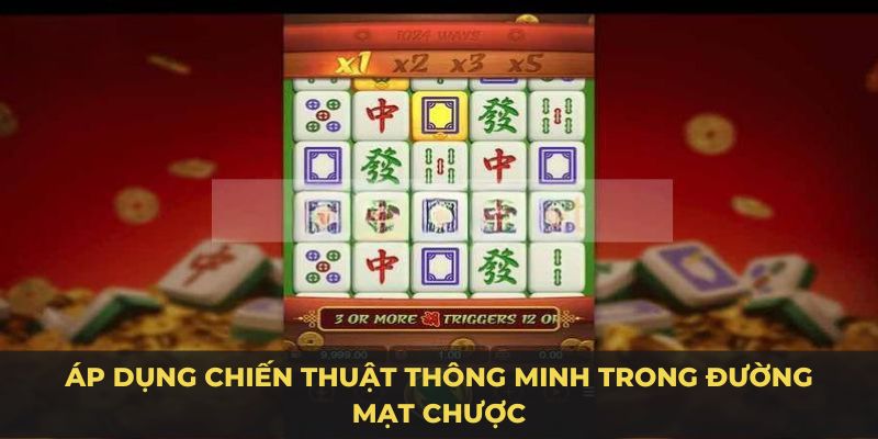 Áp dụng chiến thuật thông minh trong đường mạt chược