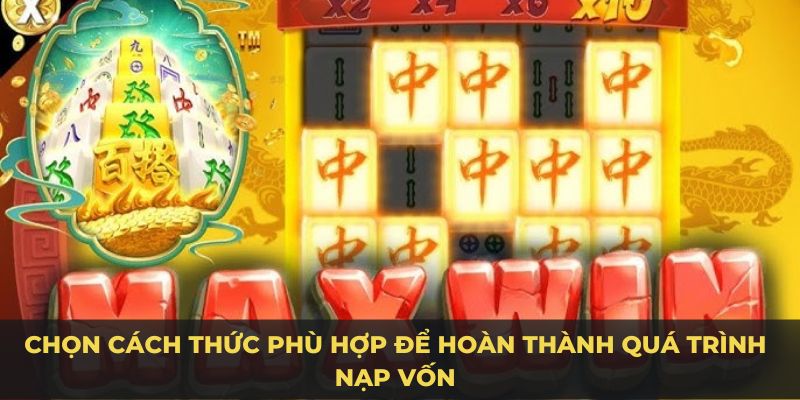 Chọn cách thức phù hợp để hoàn thành quá trình nạp vốn