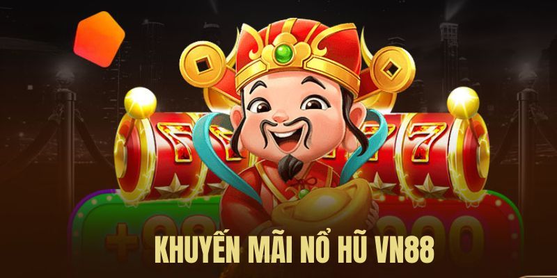 Khuyến mãi VN88 dành cho danh mục game nổ hũ