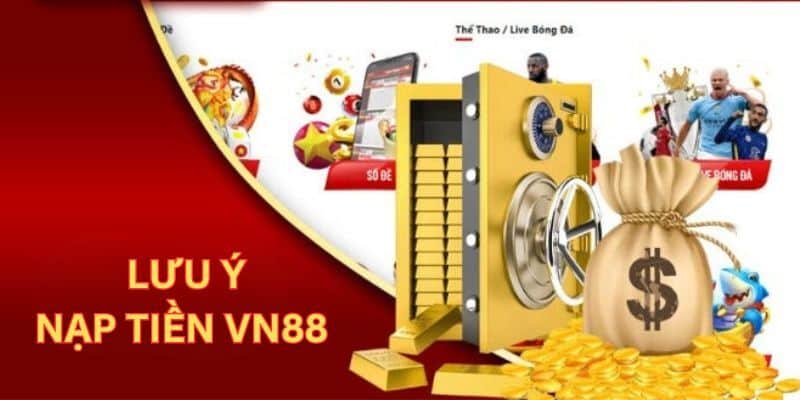 Lưu ý quan trọng trong lúc nạp tiền VN88 mà cược thủ nên nắm