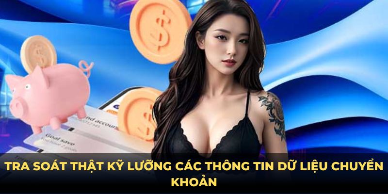 Tra soát thật kỹ lưỡng các thông tin dữ liệu chuyển khoản