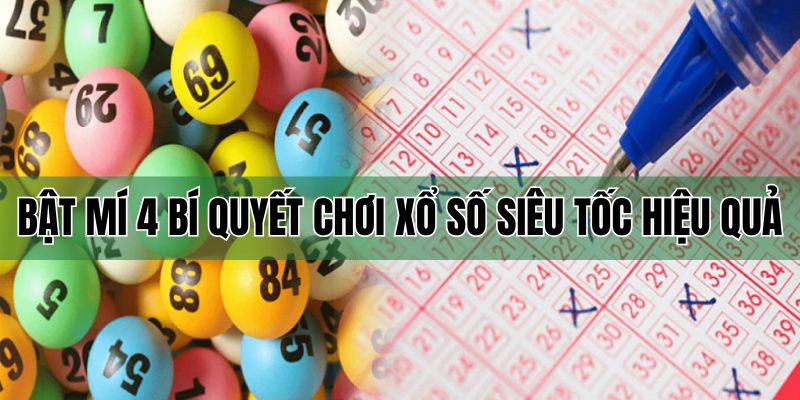 Bật mí 4 bí quyết xuống cược xổ số nhanh hiệu quả