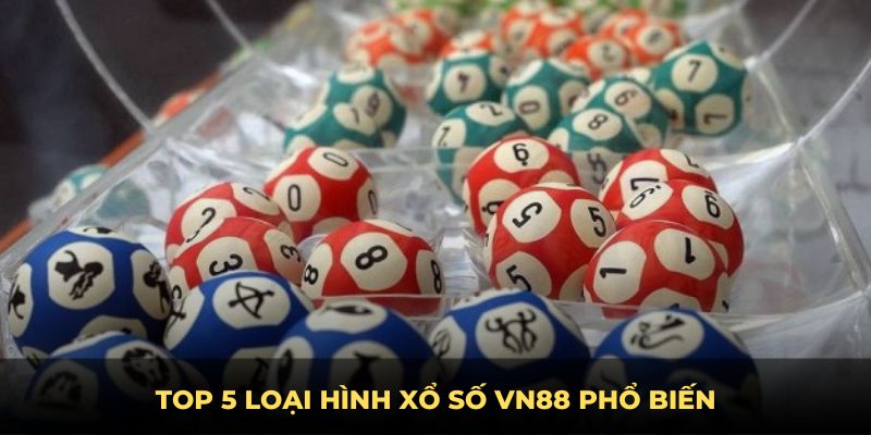 Top 5 loại hình xổ số VN88 phổ biến